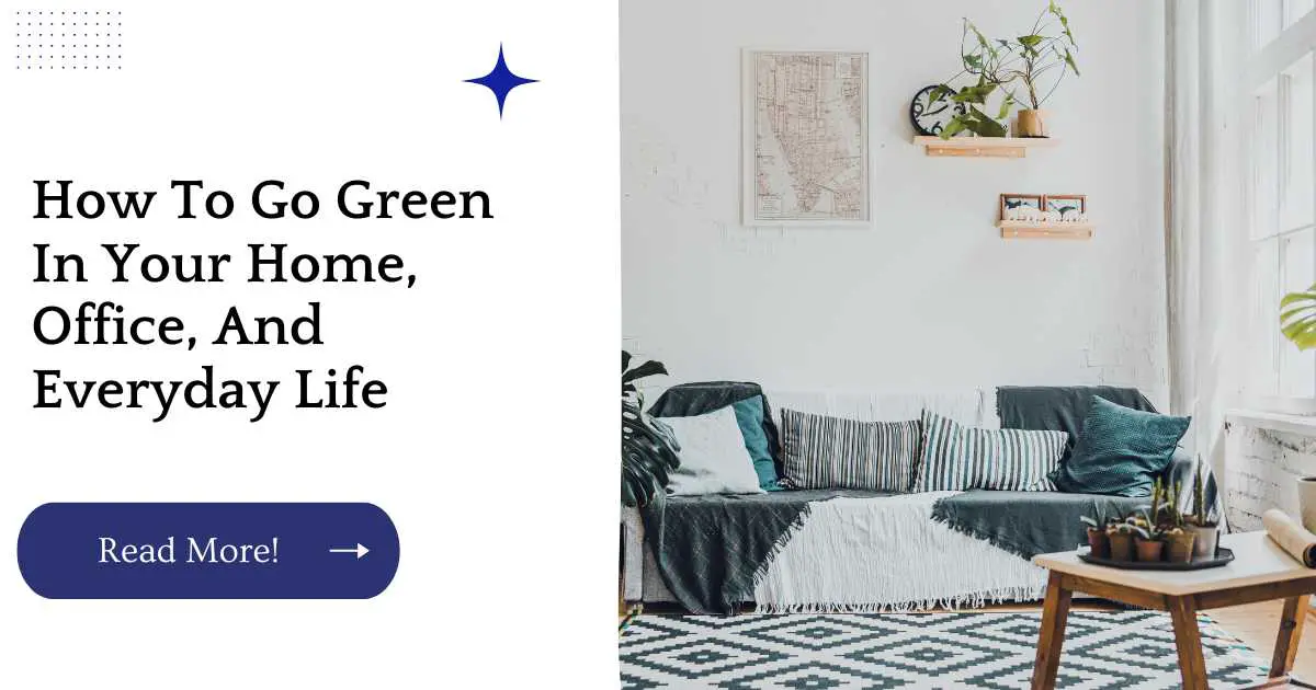 How To Go Green In Your Home, Office, And Everyday Life