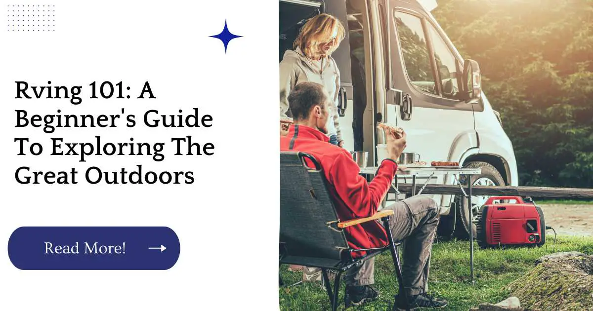 Rving 101: A Beginner's Guide To Exploring The Great Outdoors